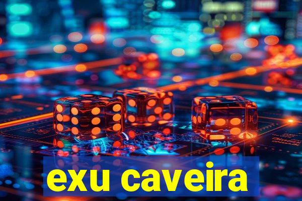 exu caveira